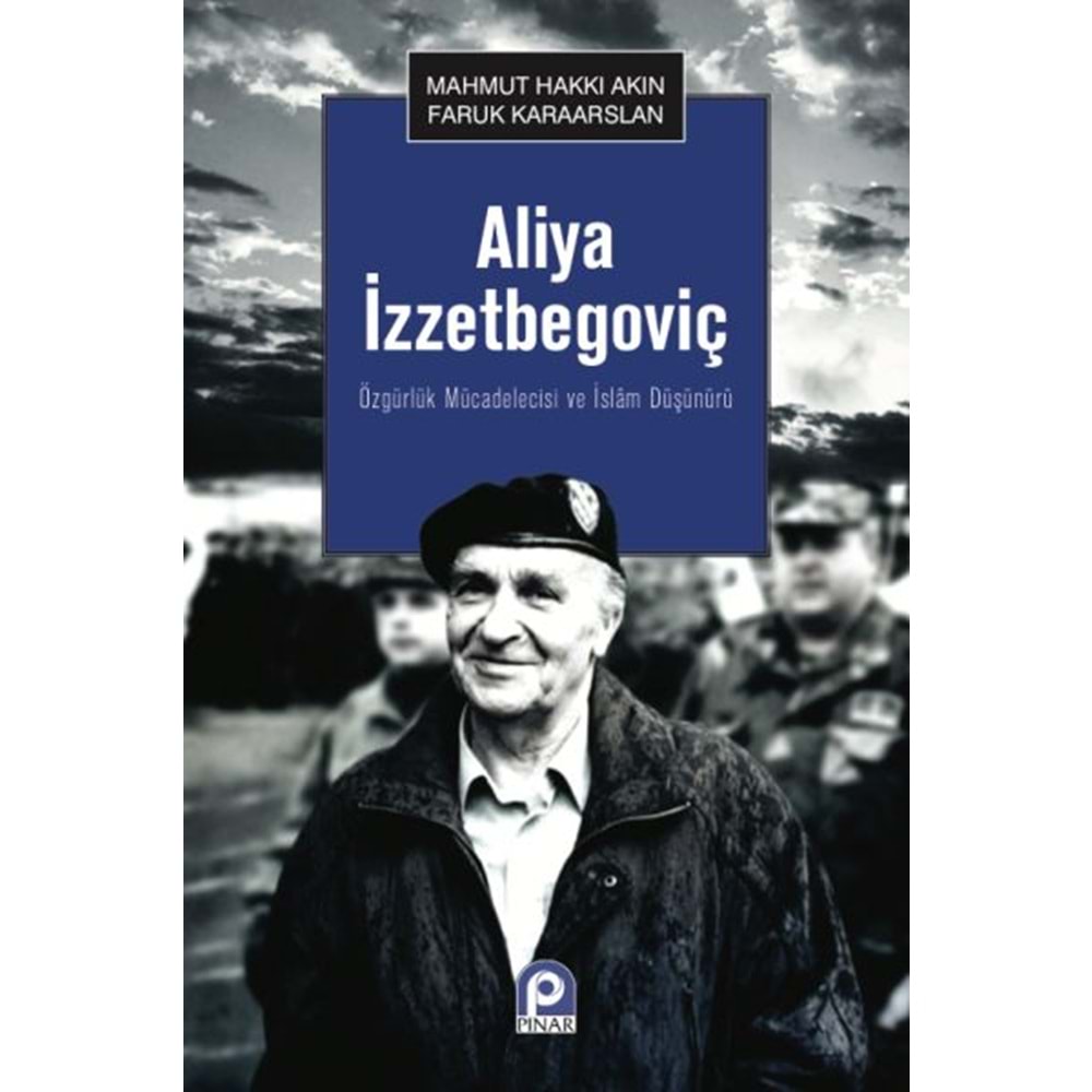 PINAR | ÖZGÜRLÜK MÜCADELECİSİ VE İSLAM DÜŞÜNÜRÜ ALİYA İZZETBEGOVİÇ