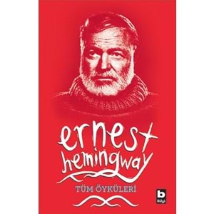 BİLGİ | ERNEST HEMİNGWAY - ERNEST HEMİNGWAY TÜM ÖYKÜLERİ
