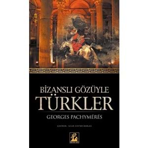 İLGİKÜLTÜR | BİZANS GÖZÜYLE TÜRKLER
