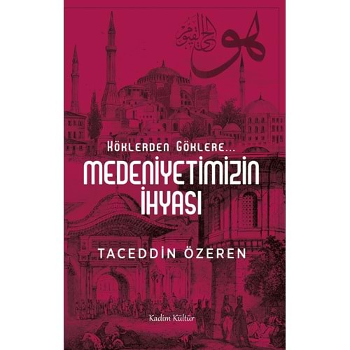 KADİMKÜLTÜR | KÖKLERDEN GÖKLERE... MEDENİYETİMİZİN İHYASI
