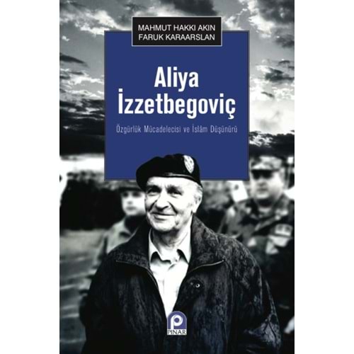 PINAR | ÖZGÜRLÜK MÜCADELECİSİ VE İSLAM DÜŞÜNÜRÜ ALİYA İZZETBEGOVİÇ