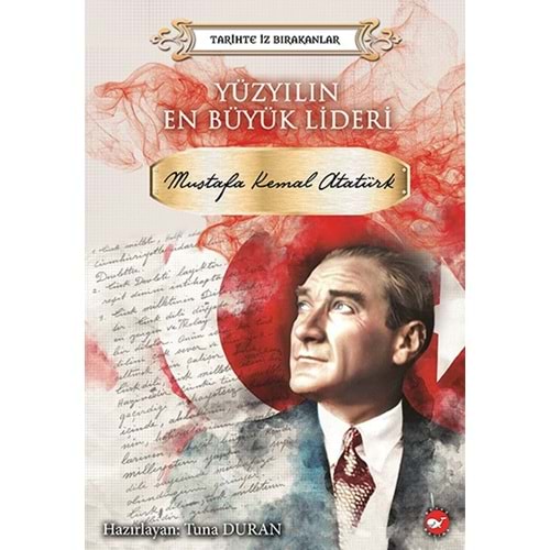 BEYAZBALİNA | TARİHTE İZ BIRAKANLAR - YÜZYILIN EN BÜYÜK LİDERİ MUSTAFA KEMAL ATATÜRK