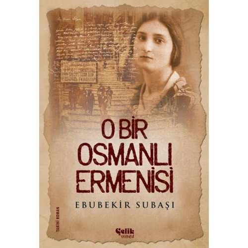 ÇELİK | O BİR OSMANLI ERMENİSİ