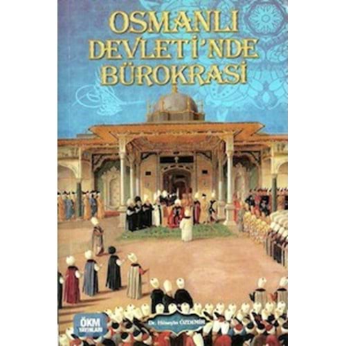 ÖKM | OSMANLI DEVLETİNDE BÜROKRASİ