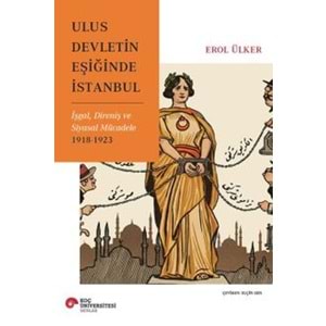 KOÇ | ULUS DEVLETİN EŞİĞİNDE İSTANBUL İŞGAL,DİRENİŞ VE SİYASAL MÜCADELE 1918-1923